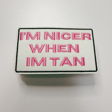 Load image into Gallery viewer, 3" I'm Nicer when I'm Tan - Embroidered Hat Patch