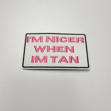 Load image into Gallery viewer, 3" I'm Nicer when I'm Tan - Embroidered Hat Patch