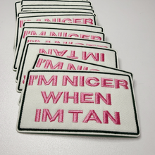Load image into Gallery viewer, 3" I'm Nicer when I'm Tan -  Embroidered Hat Patch
