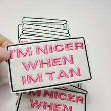 Load image into Gallery viewer, 3" I'm Nicer when I'm Tan -  Embroidered Hat Patch
